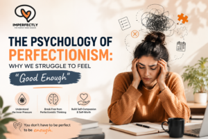 Read more about the article The Psychology of Perfectionism: Why We Struggle to Feel “Good Enough”