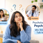 Psychologist or Psychiatrist: Who Should You Talk to First?