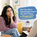 Can You See a Psychologist Even If You Don’t Have a Diagnosis?