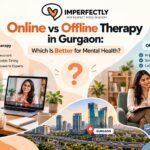 Online vs Offline Therapy in Gurgaon: Which Is Better for Mental Health?