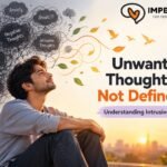 Unwanted Thoughts Do Not Define You: Understanding Intrusive Thoughts